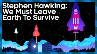 Stephen Hawking: We Must Leave Earth To Survive | Expedition New Earth | Earth Lab