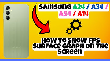 How to Show FPS Surface Graph On The Screen Samsung A24 / A34 / A54 / A14