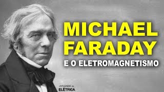 Michael Faraday, O Cara Do Eletromagnetismo
