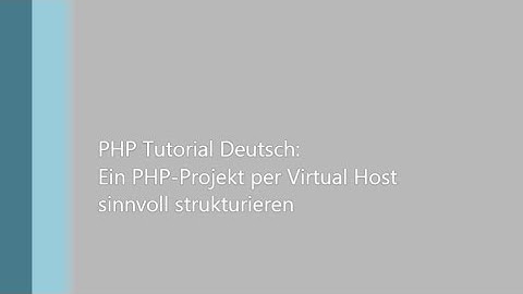 PHP Tutorial Deutsch - Teil 4: Ein Projekt per Virtual Host sinnvoll strukturieren (NGINX, Anfänger)