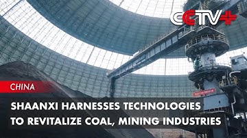 Shaanxi Harnesses Technologies to Revitalize Coal, Mining Industries