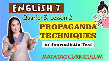 PROPAGANDA TECHNIQUES||Journalistic Text|ENGLISH 7| Week 5|QUARTER 3|MATATAG Curriculum