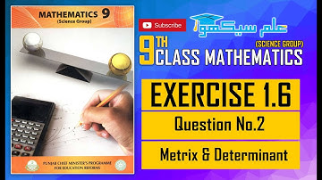 9th Class - Exercise 1.6 - Question No 2 | Matrices & Determinants Mathematics Book Science