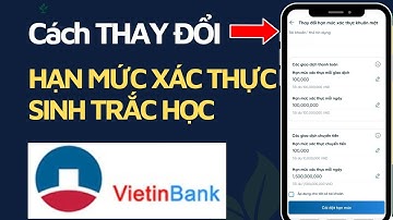 CHỈ 1 PHÚT-Cách THAY ĐỔI HẠN MỨC XÁC THỰC SINH TRẮC HỌC ngân hàng Vietinbank. NGÂN HÀNG SỐ