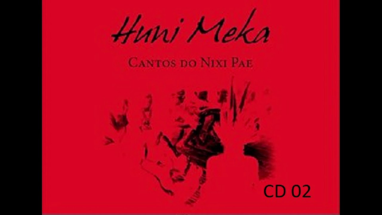 HUNI MEKA CD 02  - Cantos do Nixi Pae (Huni Kuin)