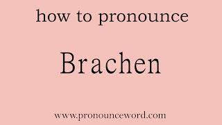 Brachen How To Pronounce Brachen In English Correct.start With B. Learn From Me.