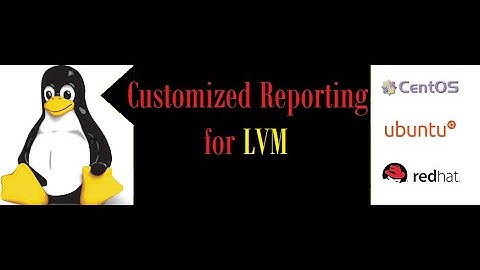 How to Customized reporting for LVM in Redhat, Linux, Centos, Ubuntu.