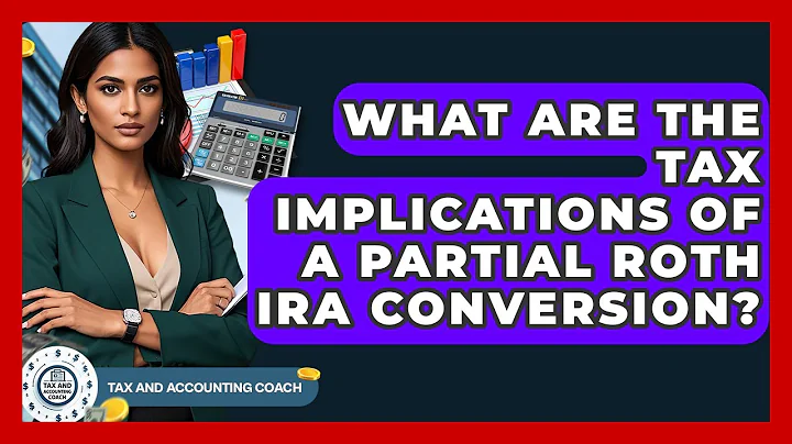 What Are The Tax Implications Of A Partial Roth IRA Conversion? - Tax and Accounting Coach