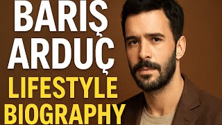 Barış Arduç Lifestyle 2025 || Biography, Family, Wife, Career & More || drama list || Barış Arduç Lifestyle 2025 || Biography, Family, Wife, Career & More || drama list ||