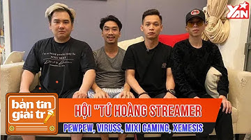 Hội "Tứ Hoàng Streamer" PewPew, ViruSs, Mixi Gaming, Xemesis | Bản Tin Giải Trí Showbiz Việt