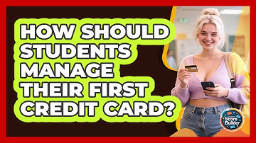 How Should Students Manage Their First Credit Card? - Student Score Builder