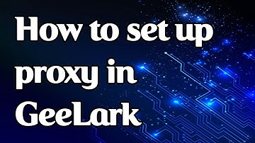 How to set a proxy in GeeLark