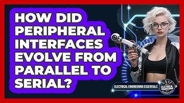 How Did Peripheral Interfaces Evolve From Parallel To Serial? - Electrical Engineering Essentials