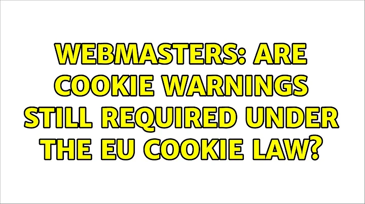 Webmasters: Are cookie warnings still required under the EU cookie law? (5 Solutions!!)