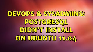DevOps & SysAdmins: PostgreSQL didn't install on Ubuntu 11.04 (4 Solutions!!) Net Worth