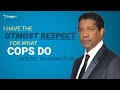 Denzel: I Have the Utmost Respect for What Cops Do