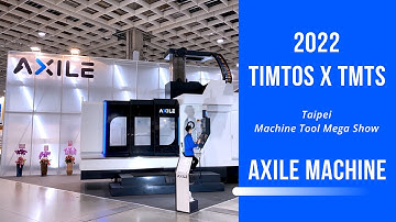 2022 TIMTOS x TMTS- Taipei Machine Tool Mega Show- AXILE MACHINE
