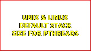 Unix & Linux: Default stack size for pthreads (2 Solutions!!)