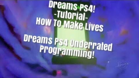 Dreams Ps4 How To Make Lives (Dreams Ps4 Lives for Health Bar Tutorial)