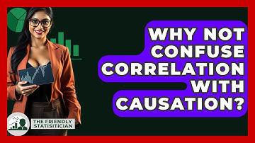 Why Not Confuse Correlation With Causation? - The Friendly Statistician