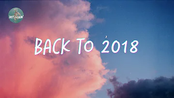 Playlist of songs that take you back to 2018 🍭 Best nostalgia songs