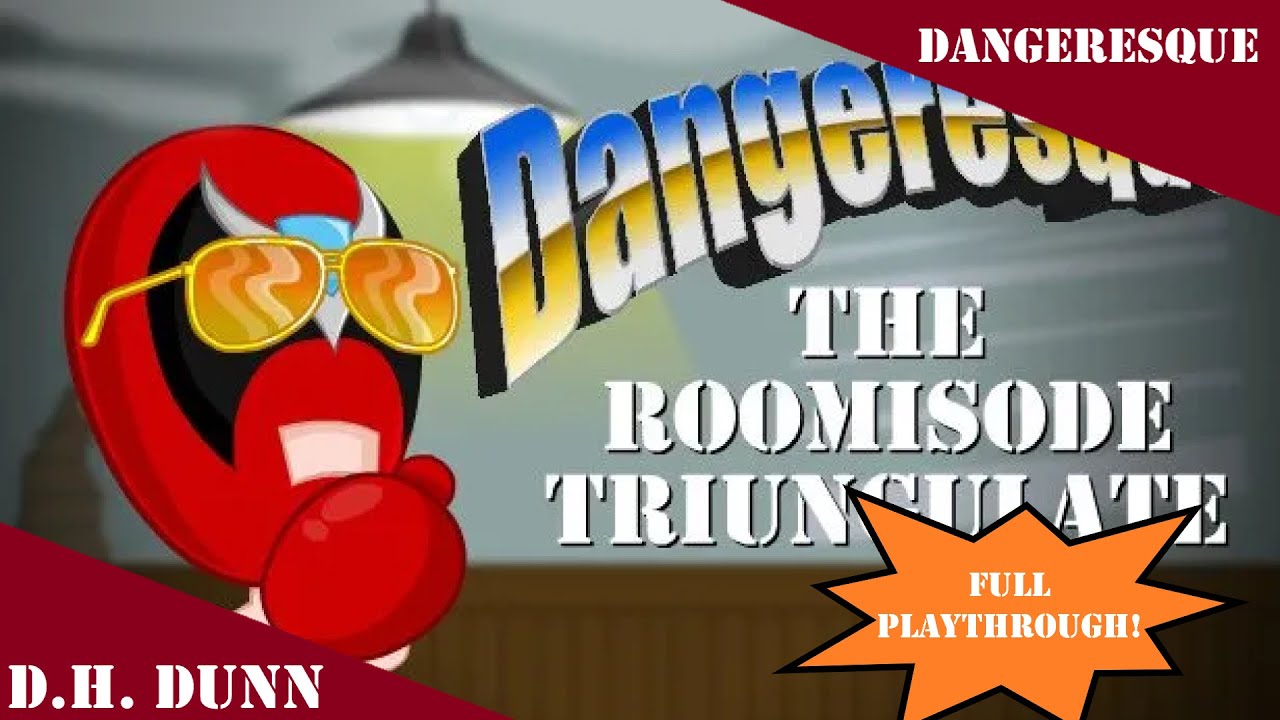 Dangeresque: The Roomisode Triungulate (Full play through)