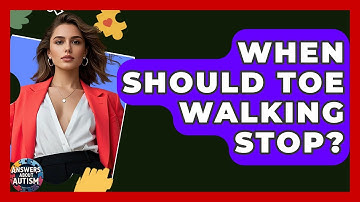 When Should Toe Walking Stop? - Answers About Autism