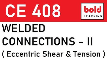 CE 408 : Lecture 13 - Welded Connections - 2 (Eccentric Shear & Tension)