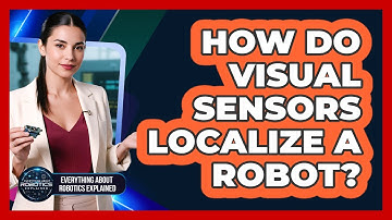 How Do Visual Sensors Localize A Robot?