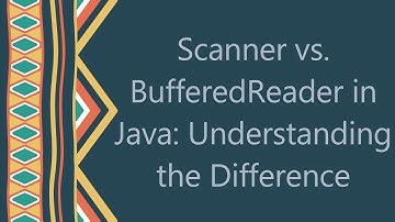 Scanner vs. BufferedReader in Java: Understanding the Difference