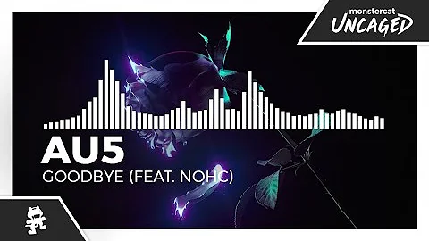 Au5 - Goodbye (feat. NOHC) [Monstercat Release]