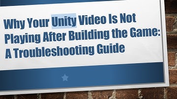 Why Your Unity Video Is Not Playing After Building the Game: A Troubleshooting Guide