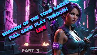 Shadow of the Tomb Raider Live Part 3