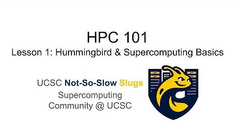 HPC 101 - Accessing UCSC Hummingbird & Basics of HPC Cluster Design