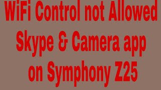 WiFi Control not Allowed Skype & Camera app on Symphony Z25 screenshot 3