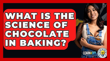 What Is The Science Of Chocolate In Baking? - LearnToDIY360.com
