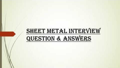 Mechanical Sheet metal Interview question & Answers