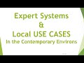Expert Systems and Local Use cases in Contemporary Environs