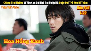 Chàng Trai Nghèo Vì Yêu Con Gái Nhà Tài Phiệt Mà Cuộc Đời Trở Nên Bi Thảm| Review Phim Hoa Hồng Xanh