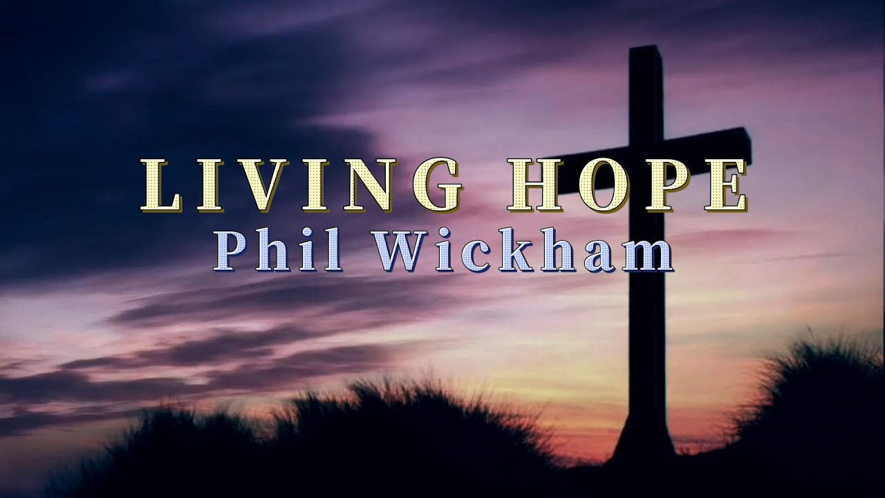 Living Hope lyrics Phil Wickham YouTube