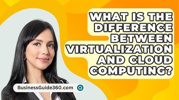 What Is The Difference Between Virtualization And Cloud Computing? - BusinessGuide360.com
