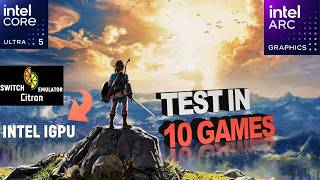 Citron Emulator Intel Core Ultra 5 125H | Intel Arc IGPU | Test In 10 Games