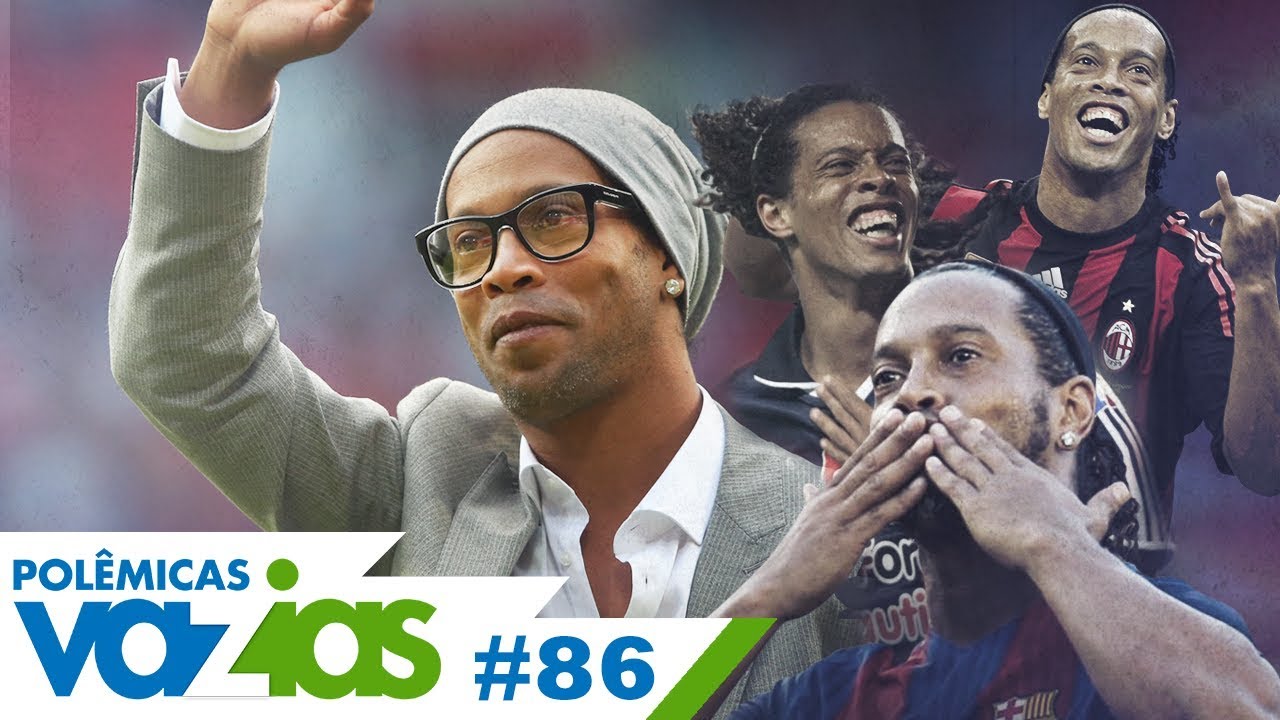 RONALDINHO GAÚCHO É O MAIOR ARTISTA DA HISTÓRIA DO FUTEBOL? – POLÊMICAS VAZIAS #86