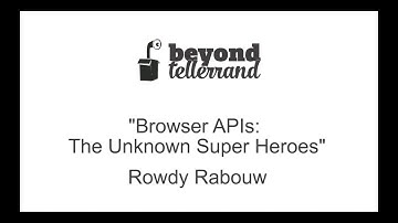 btconf Warm-Up Talk: Browser APIs – the unknown Super Heroes by Rowdy Rabouw