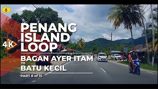 [4K] Route 6 | PENANG ISLAND LOOP - Bagan Ayer Itam to Batu Kecil (Part 8/15)