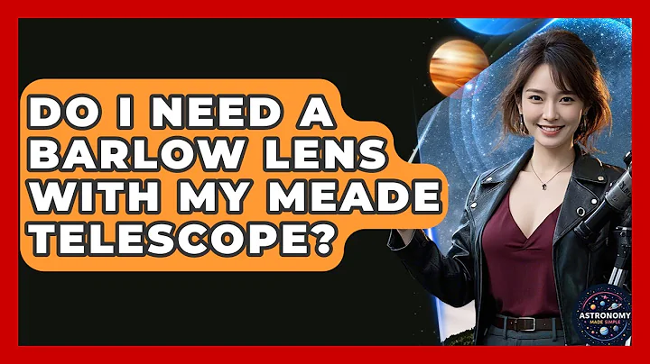 Do I Need A Barlow Lens With My Meade Telescope? - Astronomy Made Simple