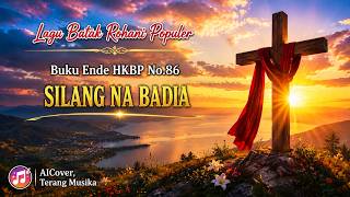SILANG NA BADIA || Buku Ende HKBP No. 86 || Lagu Batak Rohani Populer 2026 | AI Cover Terang Musika