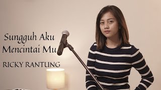 SUNGGUH AKU MENCINTAIMU - RICKY RANTUNG | COVER BY MICHELA THEA