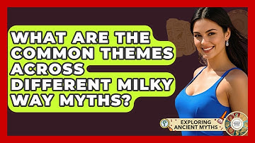 What Are The Common Themes Across Different Milky Way Myths? - Exploring Ancient Myths