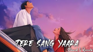 Tere Sang Yaara - Atif Aslam Song | Slowed And Reverb Lofi Mix,🎧🎧🎧😘😘😘😘